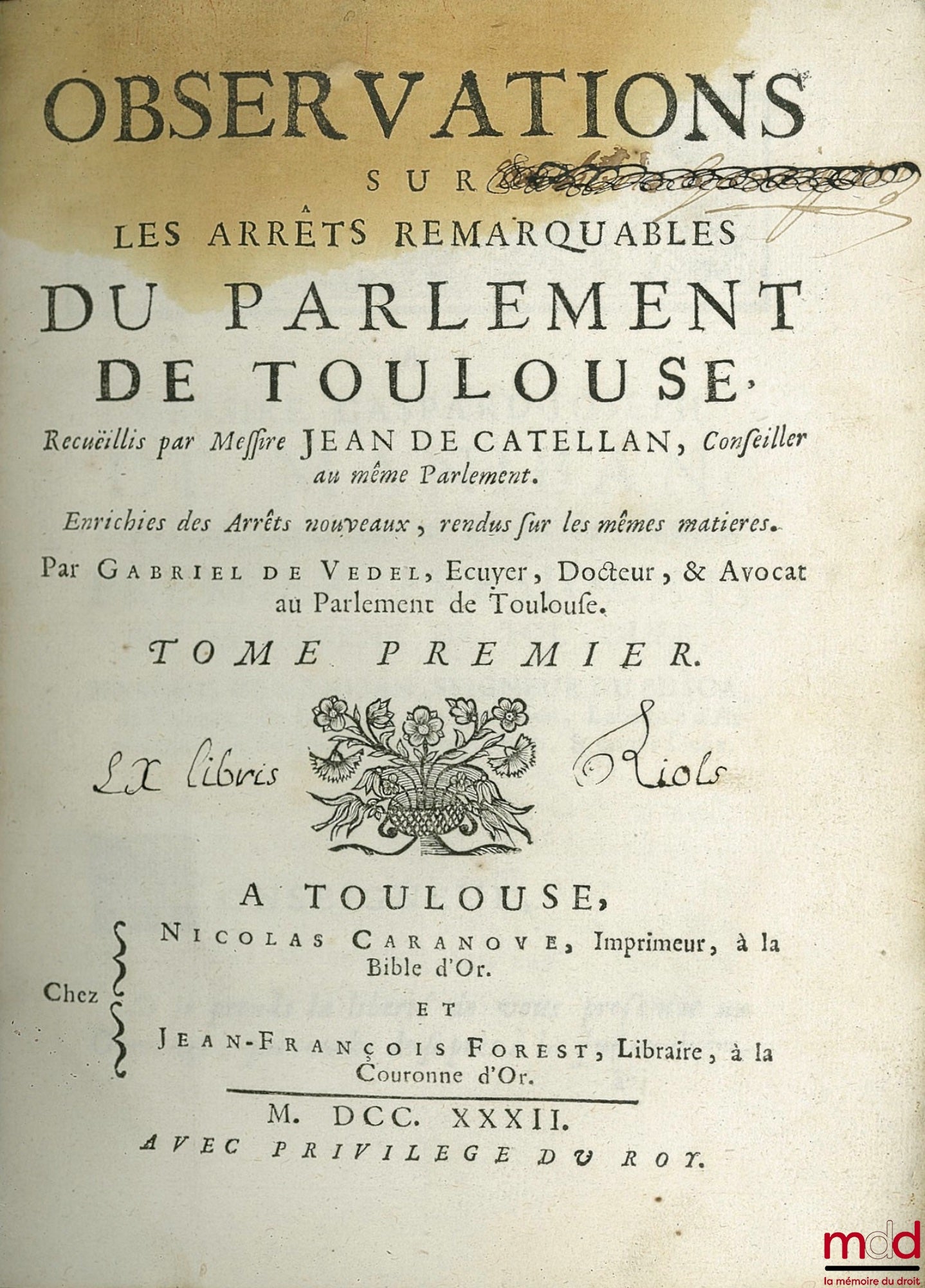 CATELLAN (Jean de), VEDEL (Gabriel de) – OBSERVATIONS ON THE REMARKABLE RULINGS OF THE PARLIAMENT OF TOULOUSE, collected by Sir Jean de Catellan, enriched with the new rulings issued on the same matters by Gabriel de Vedel