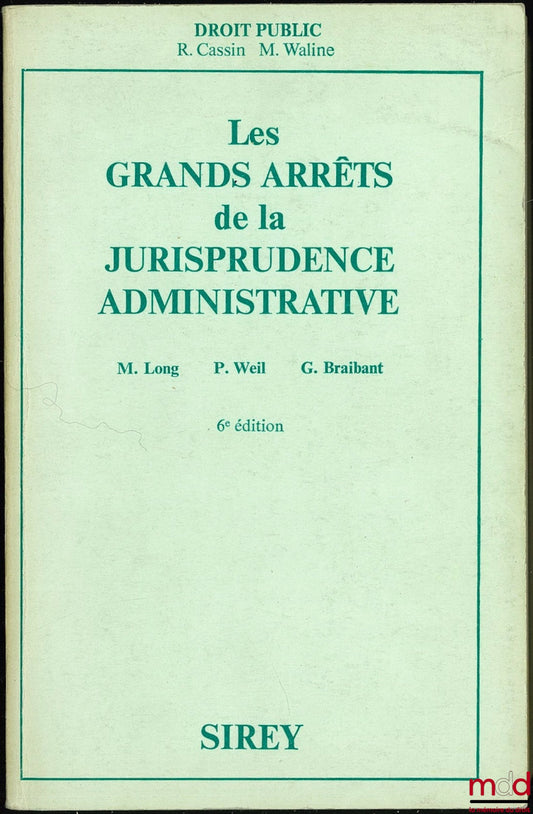 [GAJA], LONG (Marceau), WEIL (Prosper) and BRAIBANT (Guy) – LEADING CASES IN ADMINISTRATIVE CASE LAW, Preface R. Cassin and M. Waline, 6th ed.