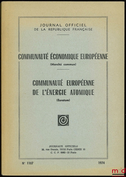 [Journal officiel] – COMMUNAUTÉ ÉCONOMIQUE EUROPÉENNE (Marché commun). COMMUNAUTÉ EUROPÉENNE DE L’ÉNERGIE ATOMIQUE (Euratom), éd. à jour au 15 mars 1972, J.O. n° 1107