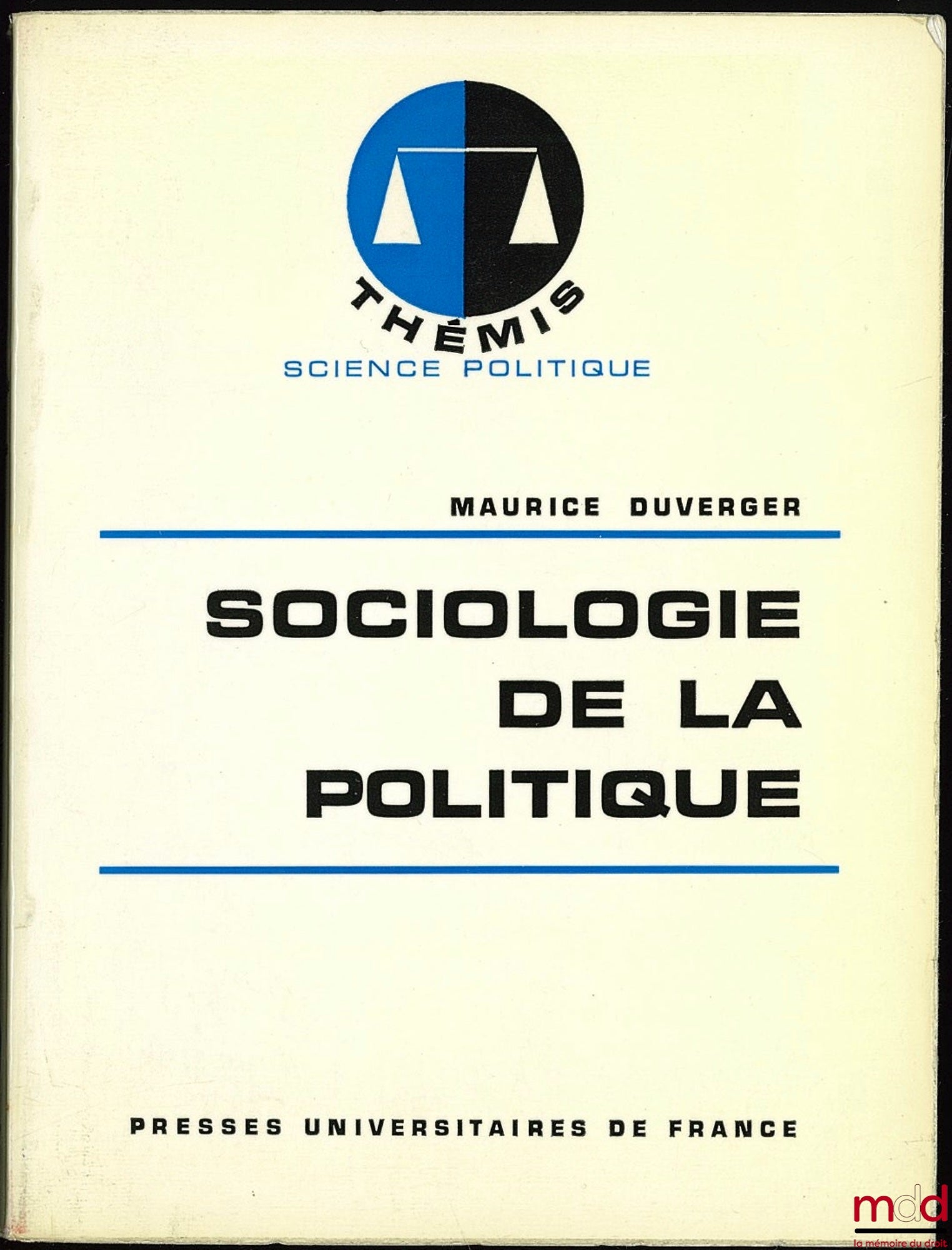 DUVERGER (Maurice) – SOCIOLOGIE DE LA POLITIQUE, Éléments de science politique, 1ère éd., coll. Thémis / Science politique