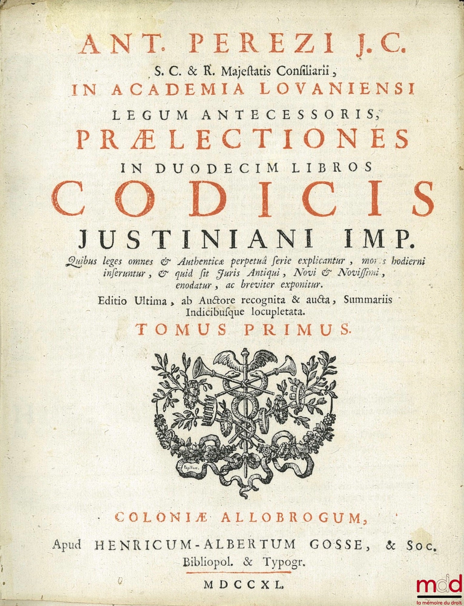 PEREZII (Antonii), [PEREZ (Antoine)] – ANT. PEREZI J. C. s. c. & r. majestatis consiliarii, in academia lovaniensi legum antecessoris, PRÆLECTIONES IN DUODECIM LIBROS CODICIS JUSTINIANI IMP. Quibus leges omnes & Authenticæ perpetuâ ferie explicantur, more
