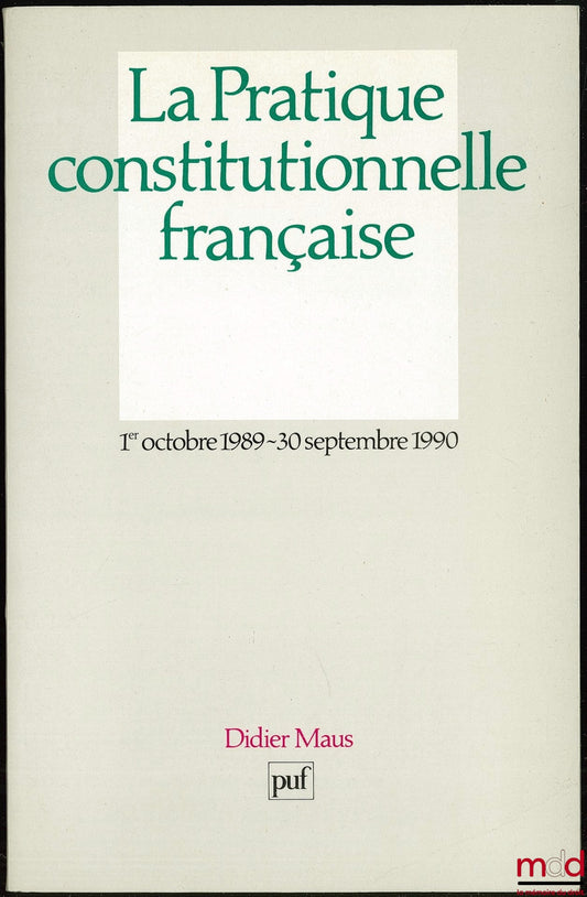 MAUS (Didier) – LA PRATIQUE CONSTITUTIONNELLE FRANÇAISE 1er OCT. 1989 - 30 SEPT. 1990