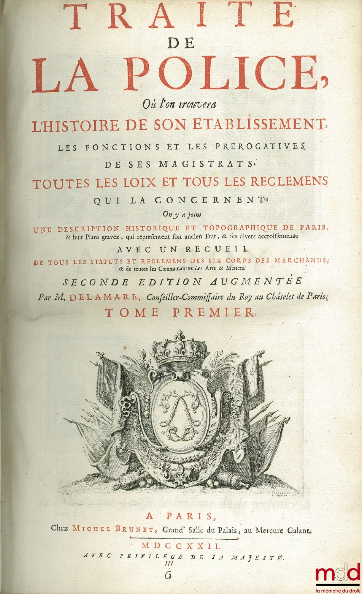 DELAMARE (Nicolas) – TREATISE ON THE POLICE, WHERE ONE WILL FIND THE HISTORY OF ITS ESTABLISHMENT, THE FUNCTIONS AND PREROGATIVES OF ITS MAGISTRATES, ALL THE LAWS AND REGULATIONS CONCERNING IT. A historical and topographical description has been included.