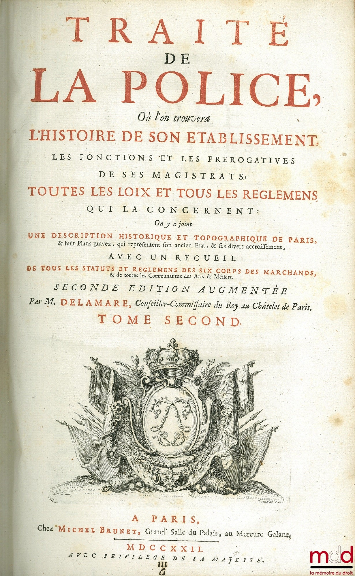 DELAMARE (Nicolas) – TREATISE ON THE POLICE, WHERE ONE WILL FIND THE HISTORY OF ITS ESTABLISHMENT, THE FUNCTIONS AND PREROGATIVES OF ITS MAGISTRATES, ALL THE LAWS AND REGULATIONS CONCERNING IT. A historical and topographical description has been included.