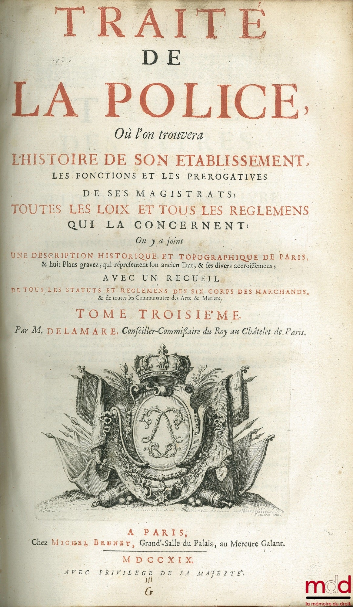 DELAMARE (Nicolas) – TREATISE ON THE POLICE, WHERE ONE WILL FIND THE HISTORY OF ITS ESTABLISHMENT, THE FUNCTIONS AND PREROGATIVES OF ITS MAGISTRATES, ALL THE LAWS AND REGULATIONS CONCERNING IT. A historical and topographical description has been included.
