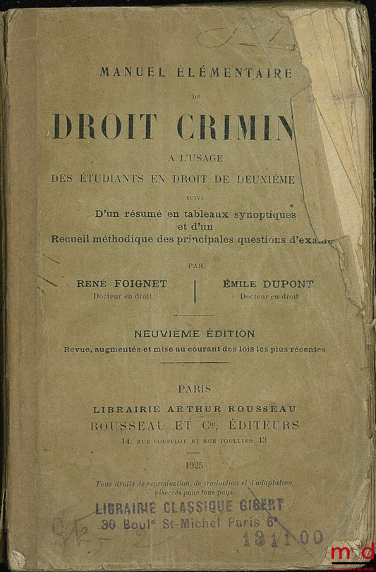 FOIGNET (René) et DUPONT (Émile) – MANUEL ÉLÉMENTAIRE DE DROIT CRIMINEL, à l’usage des étudiants en droit de deuxième année suivi d’un résumé en tableaux synoptiques et d’un recueil méthodique des principales questions d’examen, 9ème éd. revue, augmentée