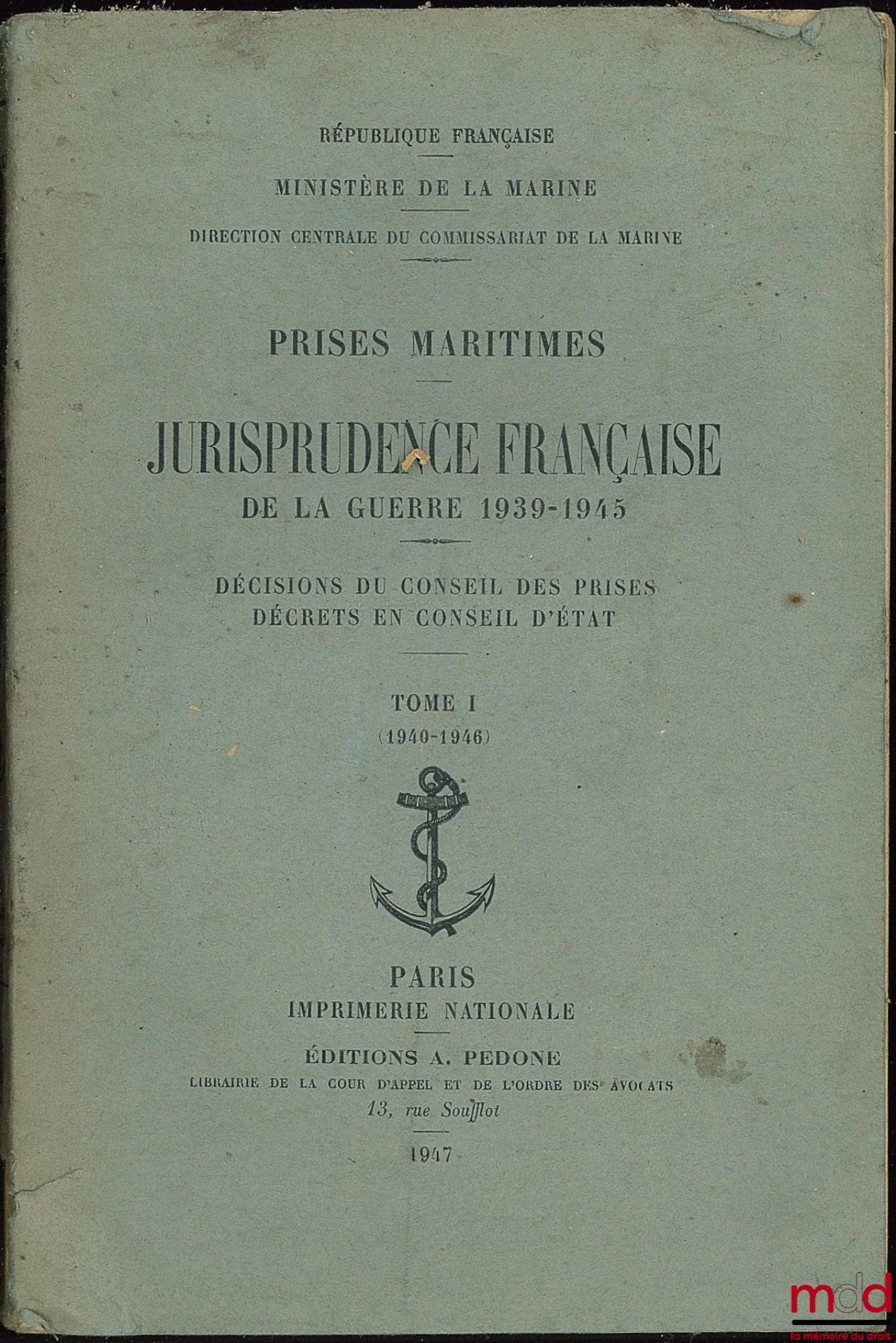 [Collectif] – PRISES MARITIMES JURISPRUDENCE FRANÇAISE DE LA GUERRE 1939-1945, DÉCISIONS DU CONSEIL DES PRISES DÉCRETS EN CONSEIL D ‘ÉTAT ; Ministère de la Marine, Direction Centrale du Commissariat de la Marine, t. I [seul] : 1940-1946