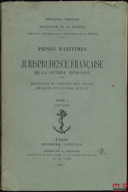 [Collectif] – PRISES MARITIMES JURISPRUDENCE FRANÇAISE DE LA GUERRE 1939-1945, DÉCISIONS DU CONSEIL DES PRISES DÉCRETS EN CONSEIL D ‘ÉTAT ; Ministère de la Marine, Direction Centrale du Commissariat de la Marine, t. I [seul] : 1940-1946