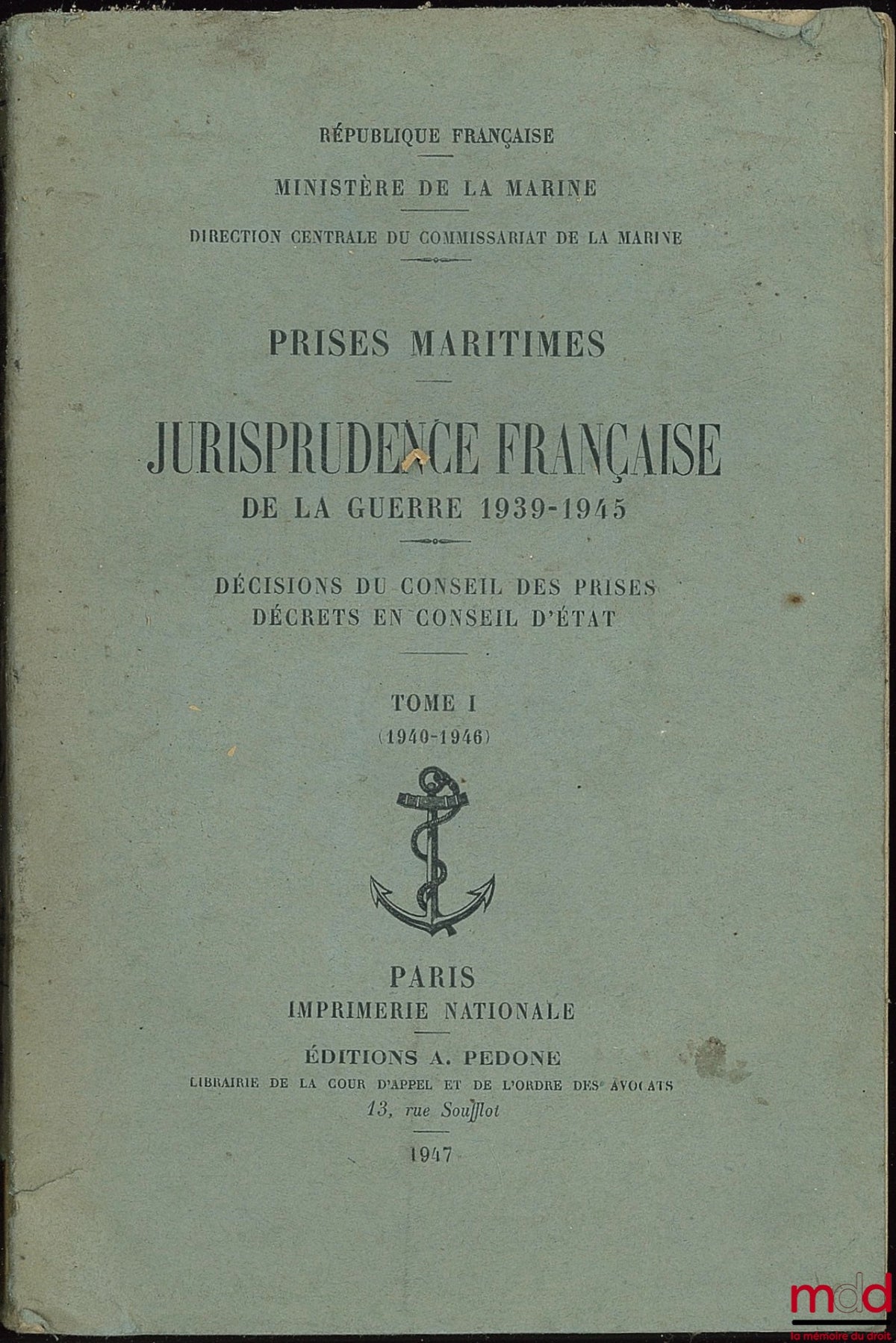 [Collectif] – PRISES MARITIMES JURISPRUDENCE FRANÇAISE DE LA GUERRE 1939-1945, DÉCISIONS DU CONSEIL DES PRISES DÉCRETS EN CONSEIL D ‘ÉTAT ; Ministère de la Marine, Direction Centrale du Commissariat de la Marine, t. I [seul] : 1940-1946