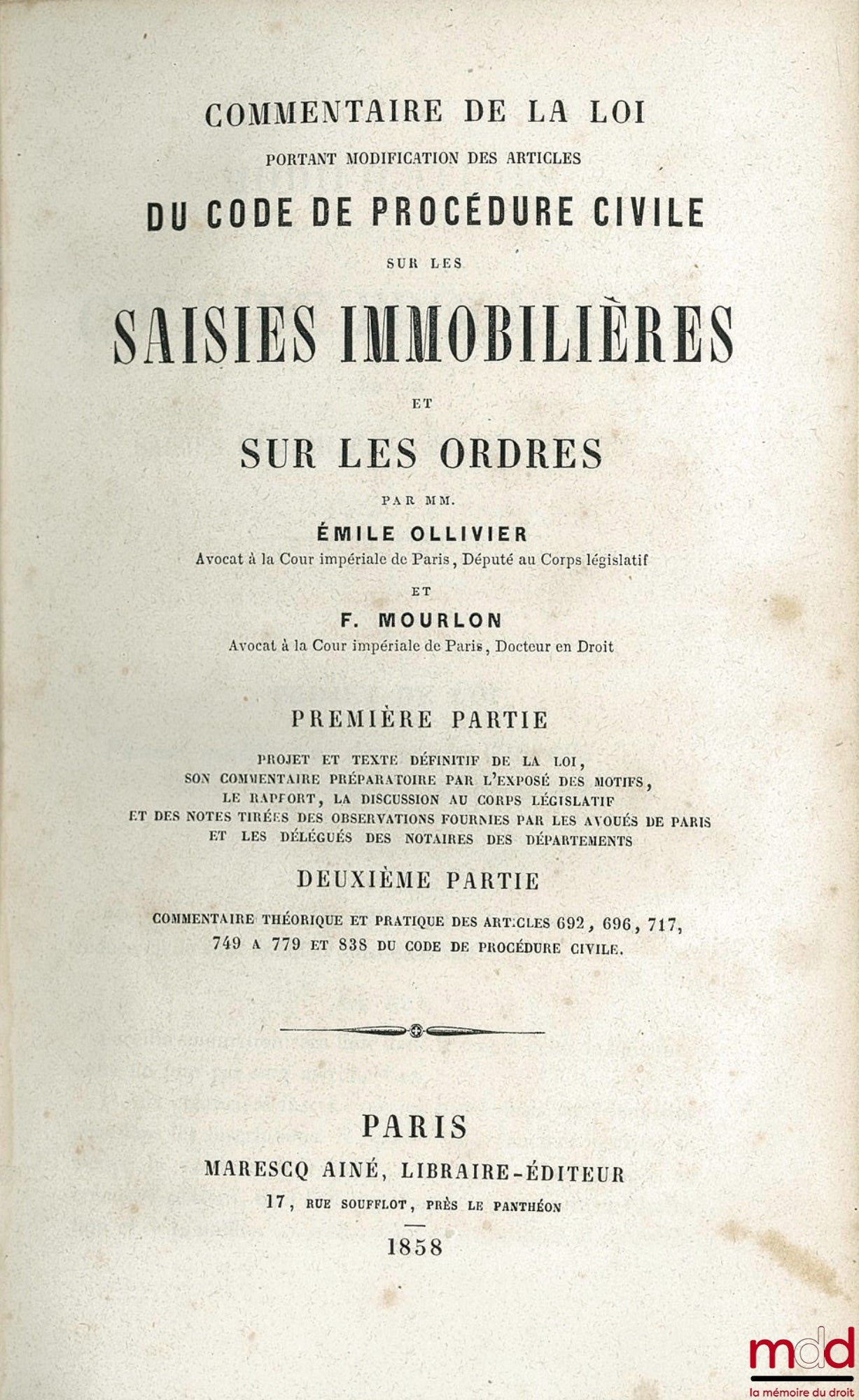 OLLIVIER (Émile) et MOURLON (Frédéric) – COMMENTAIRE DE LA LOI PORTANT MODIFICATION DES ARTICLES DU CODE DE PROCÉDURE CIVILE SUR LES SAISIES IMMOBILIÈRES ET SUR LES ORDRES : 1re partie : Projet et texte définitif de la loi - Son commentaire préparatoire p