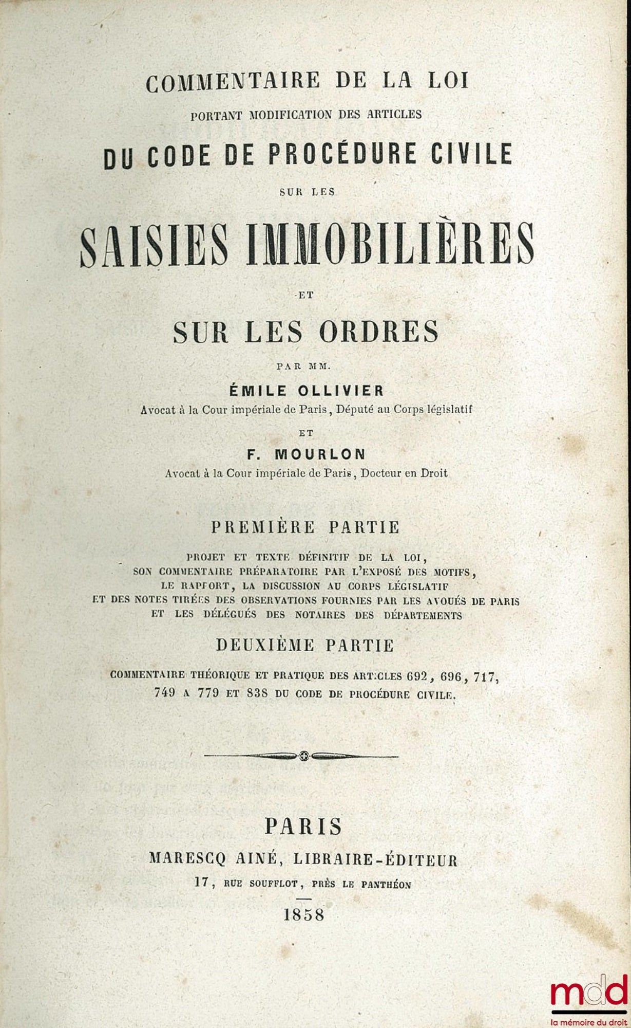 OLLIVIER (Émile) et MOURLON (Frédéric) – COMMENTAIRE DE LA LOI PORTANT MODIFICATION DES ARTICLES DU CODE DE PROCÉDURE CIVILE SUR LES SAISIES IMMOBILIÈRES ET SUR LES ORDRES : 1re partie : Projet et texte définitif de la loi - Son commentaire préparatoire p