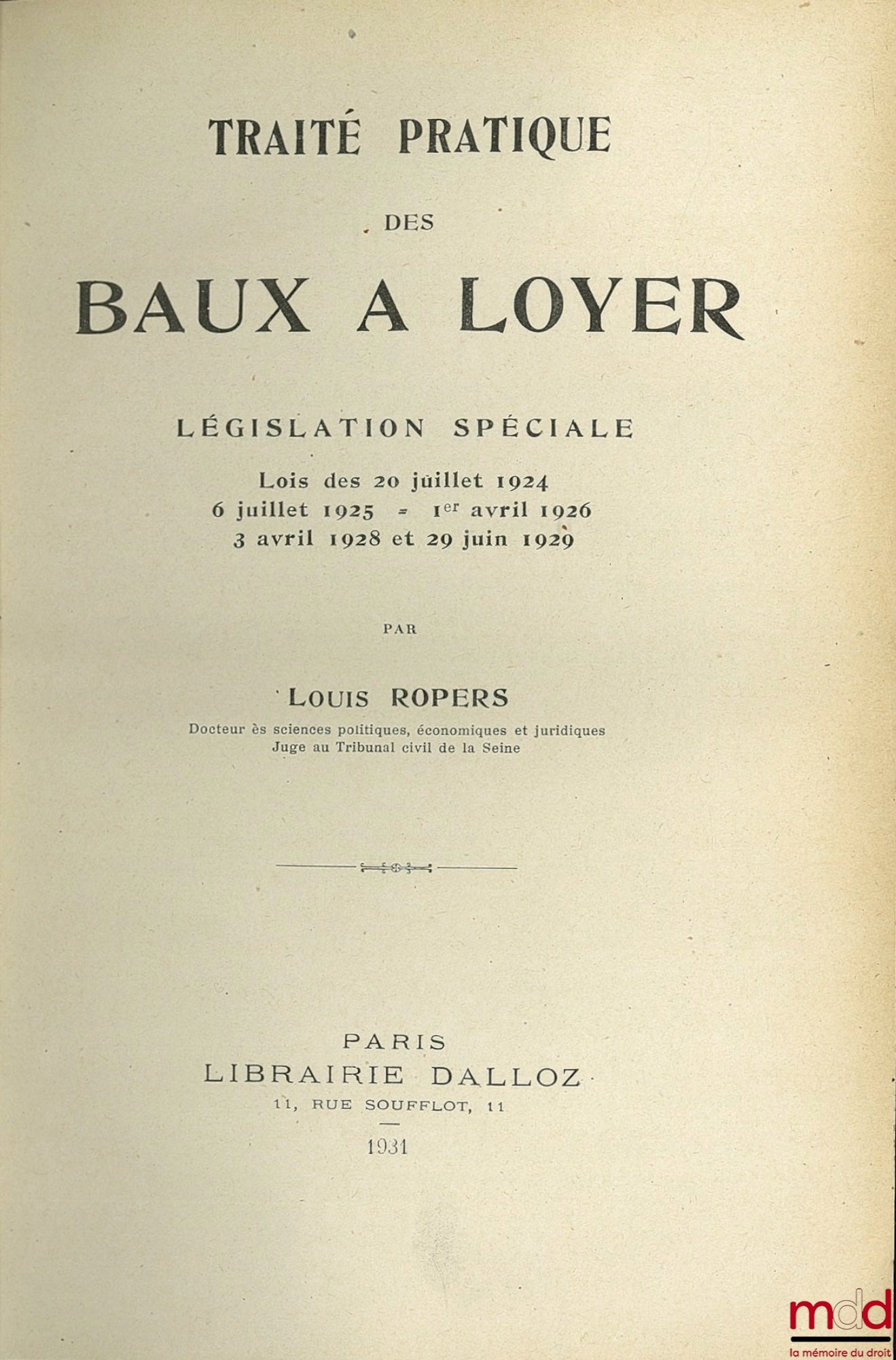 ROPERS (Louis) – TRAITÉ PRATIQUE DES BAUX À LOYER, LÉGISLATION SPÉCIALE, LOIS DES 20 JUILLET 1924, 6 JUILLET 1925 - 1er avril 1926, 3 avril 1928 et 29 juin 1929