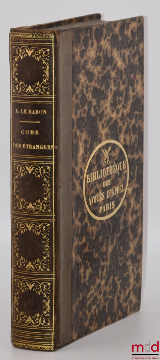 LE BARON (Félix-Amédée) – LE CODE DES ÉTRANGERS OU RECUEIL DES LOIS ET DE LA JURISPRUDENCE ANGLAISE CONCERNANT LES ÉTRANGERS DANS LE ROYAUME-UNI DE LA GRANDE-BRETAGNE ET D’IRLANDE, ET TOUS LES AUTRES DOMAINES BRETONS