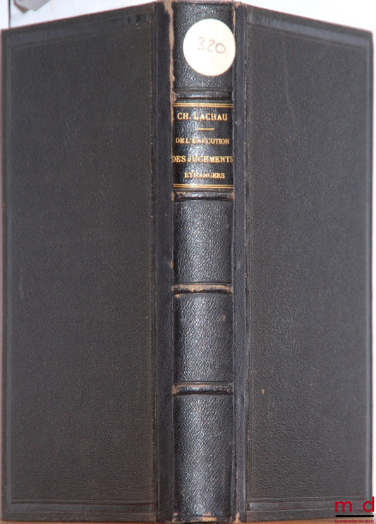 LACHAU (Charles) and DAGUIN (Christian) – ON THE ENFORCEMENT OF FOREIGN JUDGMENTS ACCORDING TO FRENCH CASE LAW, WITH THE TEXT OF THE PRINCIPAL RULINGS AND JUDGMENTS