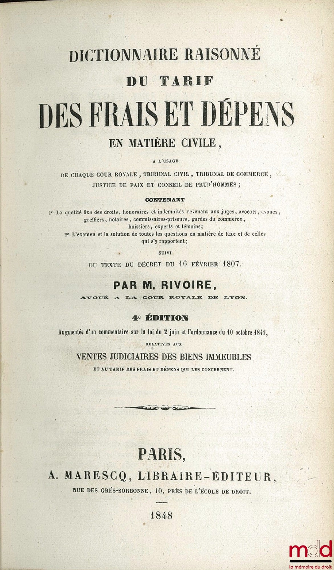 RIVOIRE (Henri-Féréol) – DICTIONNAIRE RAISONNÉ DU TARIF DES FRAIS ET DÉPENS EN MATIÈRE CIVILE, À L’USAGE DE CHAQUE COUR ROYALE, TRIBUNAL CIVIL, TRIBUNAL DE COMMERCE, JUSTICE DE PAIX ET CONSEIL DE PRUD’HOMMES ; Contenant 1° La quotité fixe des droits, hono