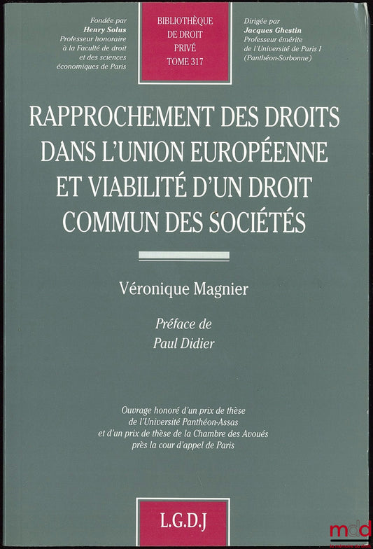 MAGNIER (Véronique) – RAPPROCHEMENT DES DROITS DANS L’UNION EUROPÉENNE ET VIABILITÉ D’UN DROIT COMMUN DES SOCIÉTÉS, Préface de Paul Didier