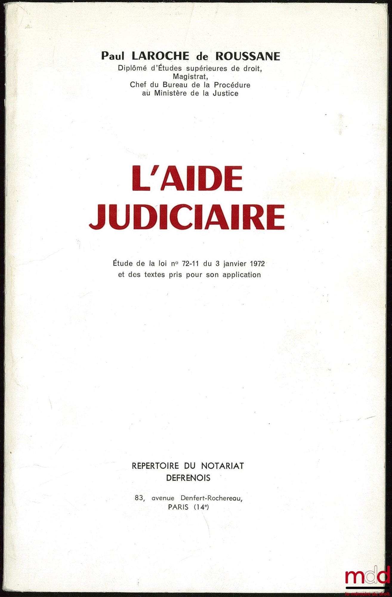 LAROCHE de ROUSSANE (Paul) – L’AIDE JUDICIAIRE, Étude de la loi n° 72-11 du 3 janvier 1972 et des textes pris pour son application