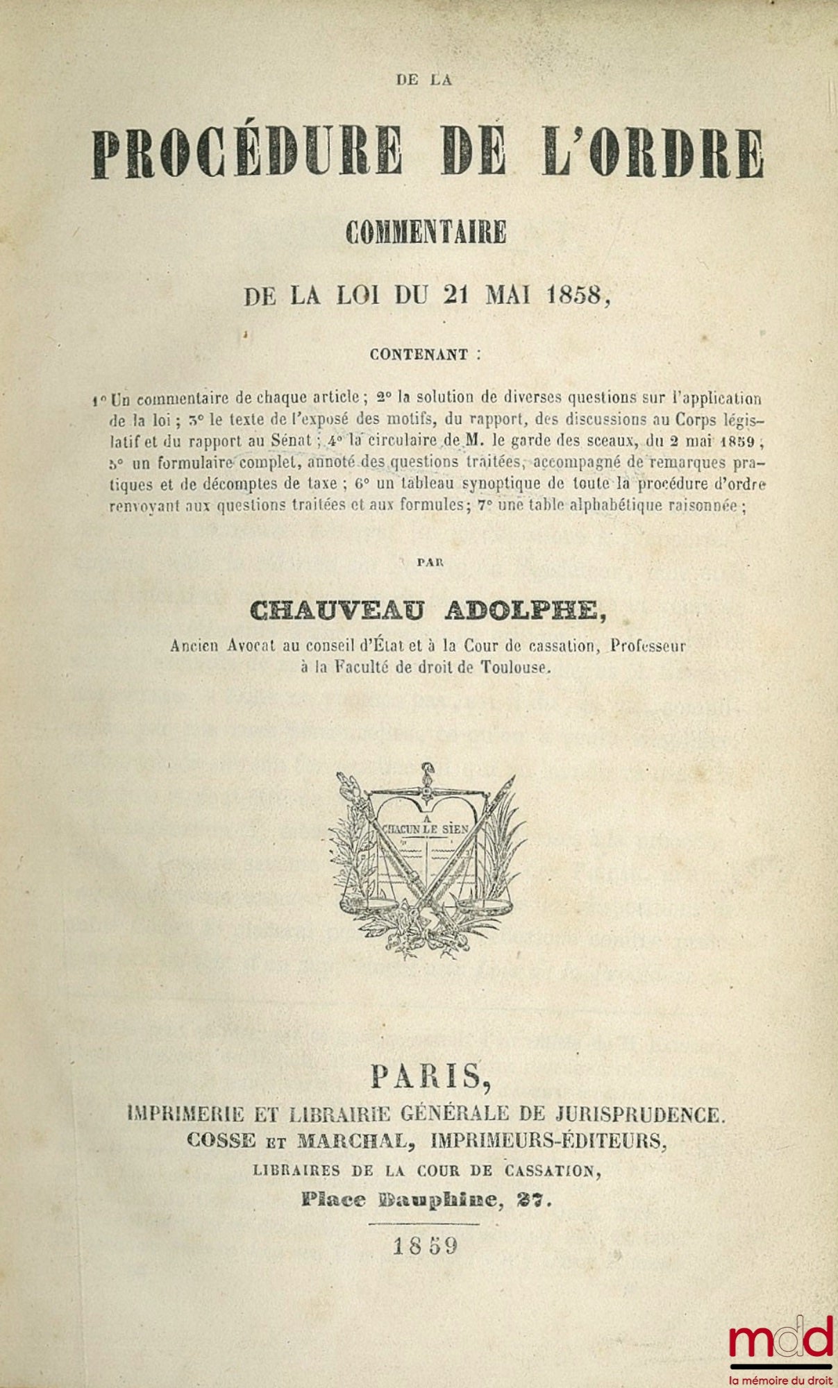 CHAUVEAU (Adolphe) – DE LA PROCÉDURE DE L’ORDRE, COMMENTAIRE DE LA LOI DU 21 MAI 1858, art. 749 à 779 ; Contenant 1° Un commentaire de chaque article ; 2° La solution de diverses questions sur l’application de la loi ; 3° Le texte de l’exposé des motifs,