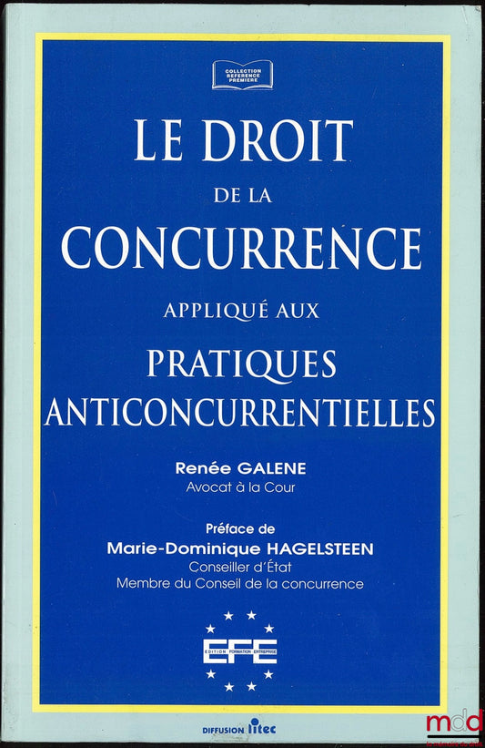 GALENE (Renée) – LE DROIT DE LA CONCURRENCE APPLIQUÉ AUX PRATIQUES ANTICONCURRENTIELLES, Préface Marie-Dominique Hagelsteen