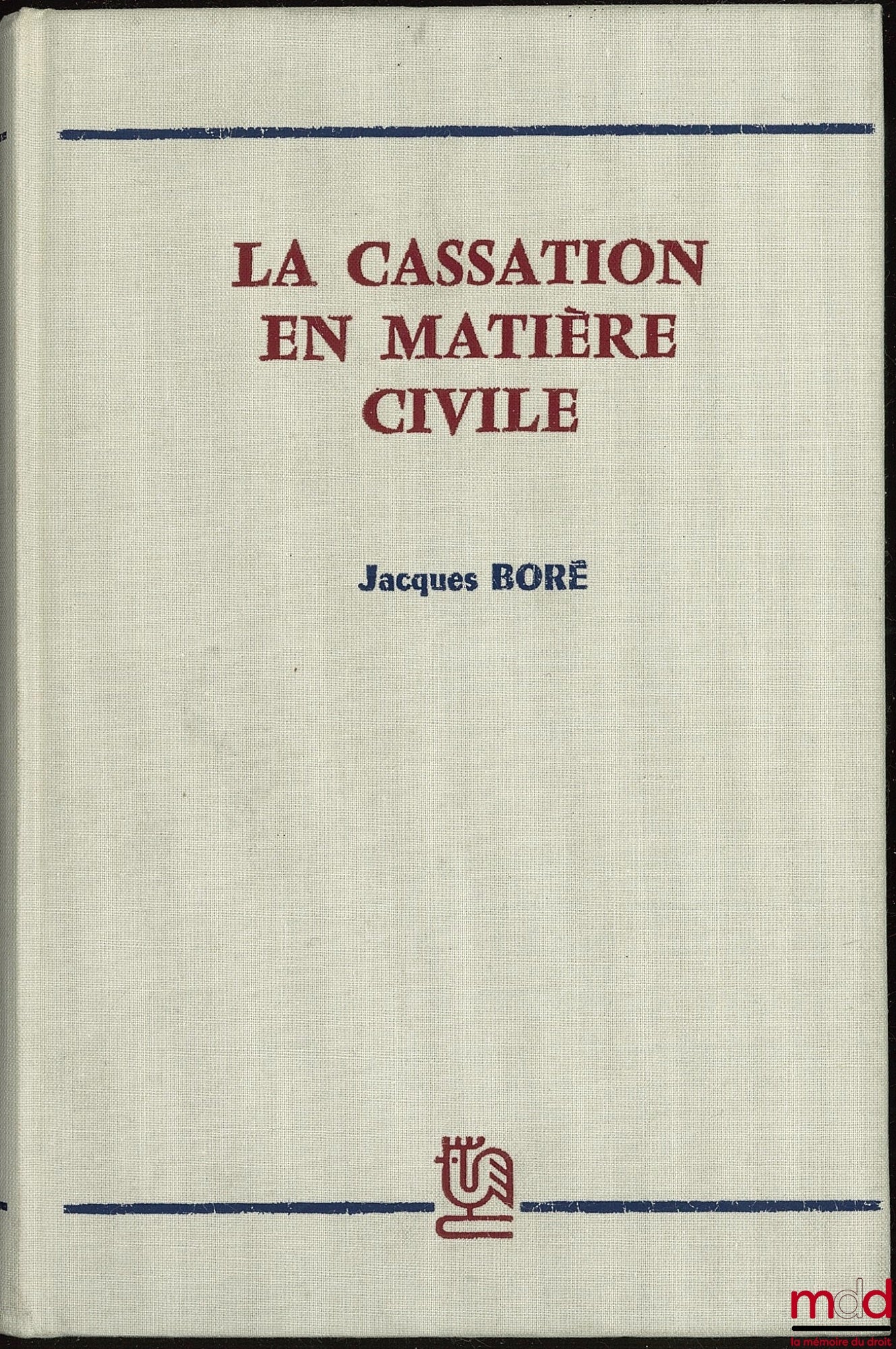 BORÉ (Jacques) – CASSATION IN CIVIL MATTERS; Preface by Pierre Raynaud