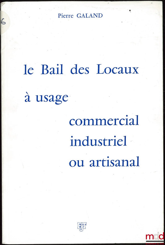 GALAND (Pierre) – LE BAIL DES LOCAUX À USAGE COMMERCIAL INDUSTRIEL OU ARTISANAL