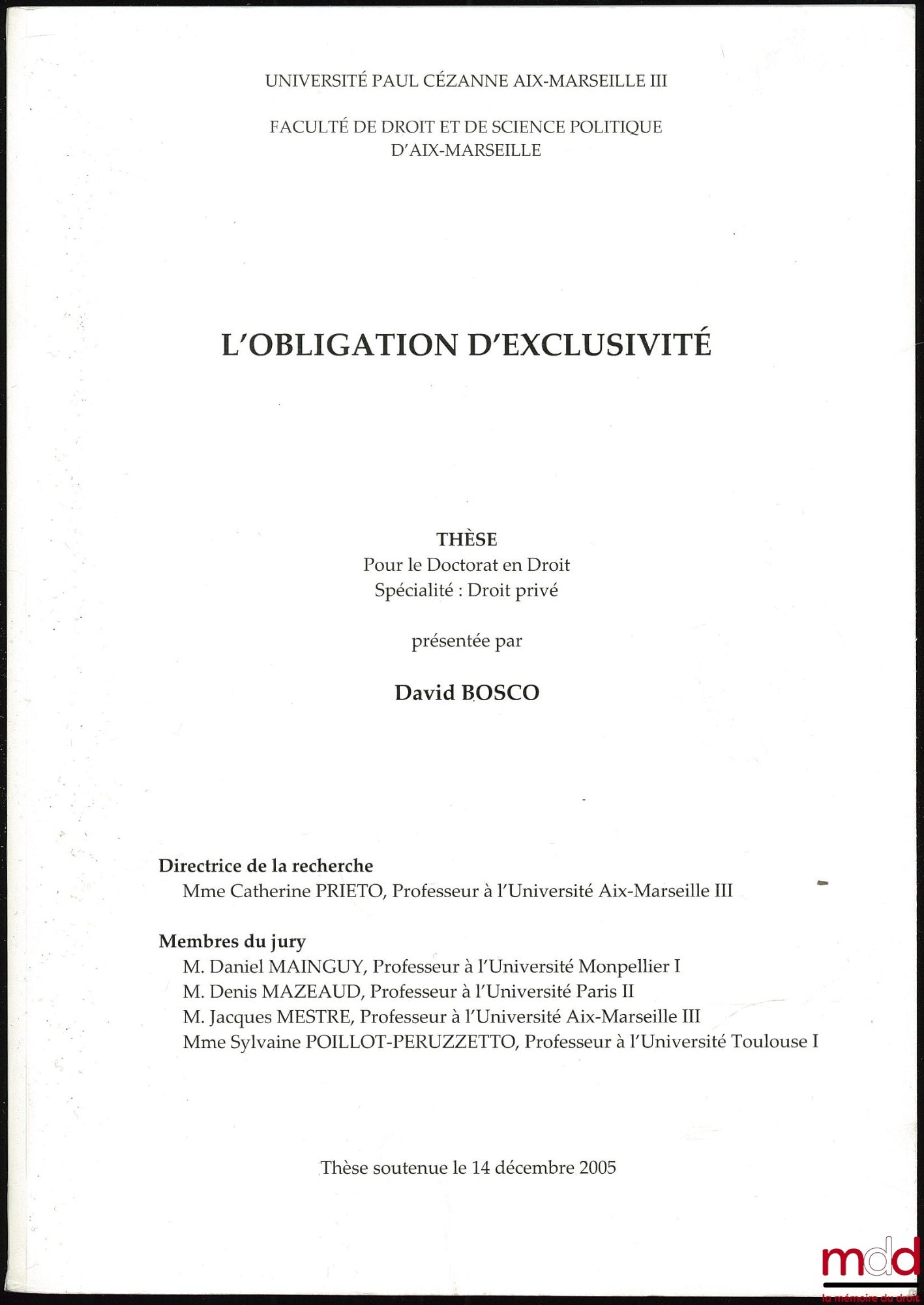BOSCO (David) – L’OBLIGATION D’EXCLUSIVITÉ, thèse de doctorat en droit privé soutenue le 14 déc. 2005 à l’Univ. Paul-Cézanne Aix-Marseille III