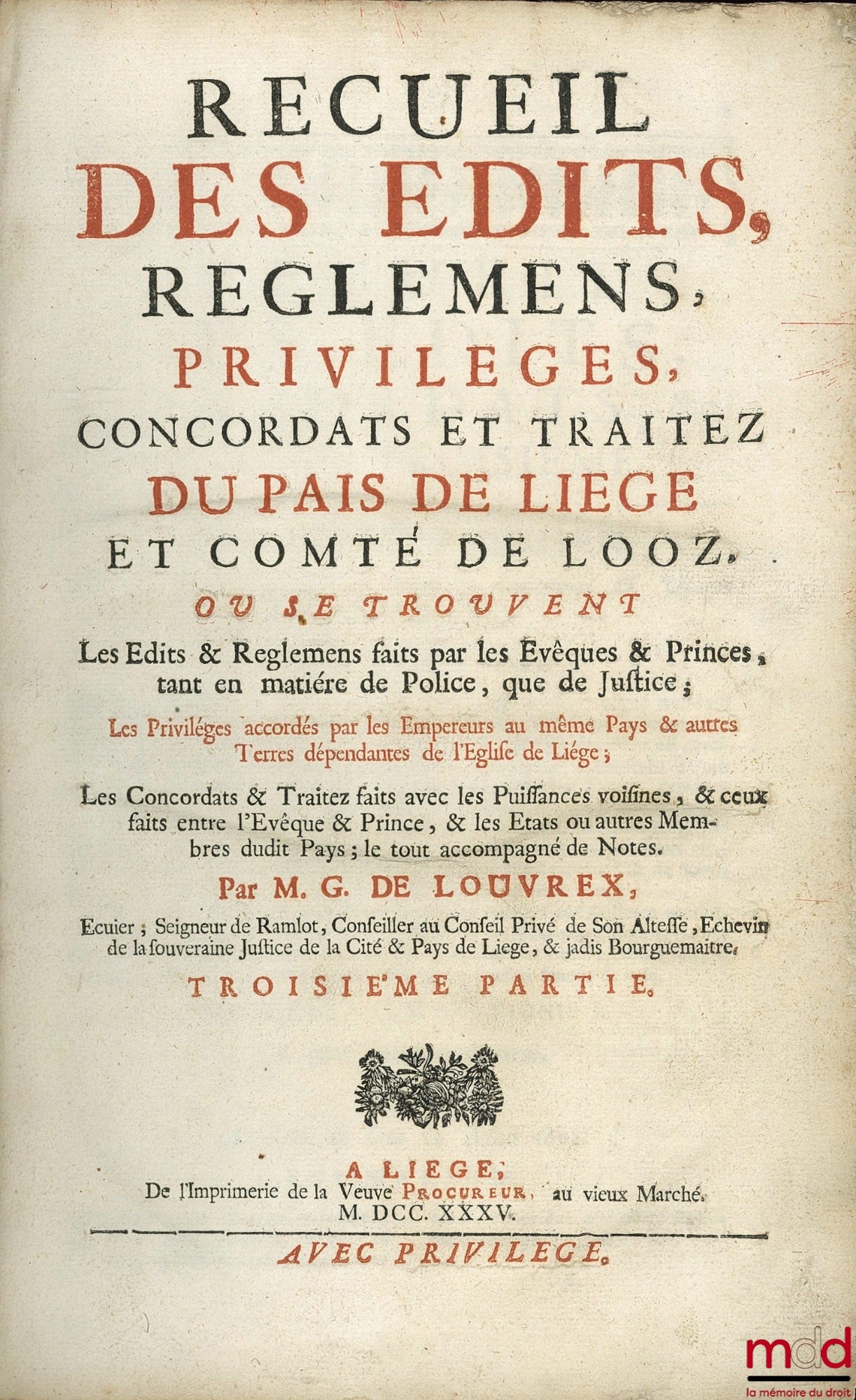 LOUVREX (Mathias Guillaume de) – RECUEIL DES ÉDITS, RÈGLEMENTS, PRIVILÈGES, CONCORDATS ET TRAITÉS DU PAYS DE LIÈGE ET COMTÉ DE LOOZ OÙ SE TROUVENT Les Édits & Règlements faits par les Évêques & Princes, tant en matière de Police, que de Justice ; Les Priv