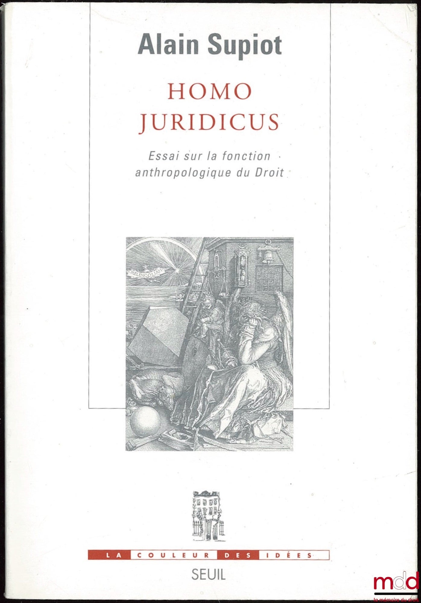 SUPIOT (Alain) – HOMO JURIDICUS. ESSAI SUR LA FONCTION ANTHROPOLOGIQUE DU DROIT ; Coll. La couleur des idées