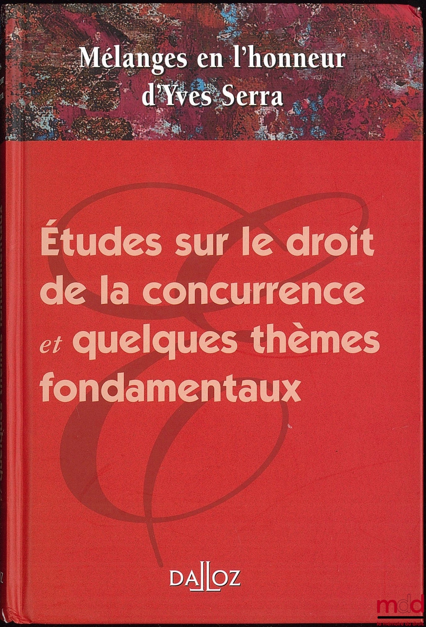[Mélanges Serra] – ÉTUDES SUR LE DROIT DE LA CONCURRENCE ET QUELQUES THÈMES FONDAMENTAUX, MÉLANGES EN L’HONNEUR D’YVES SERRA
