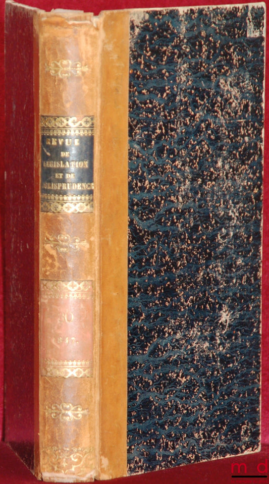 WOLOWSKI (Louis), TROPLONG (Raymond-Théodore), GIRAUD (Charles), LABOULAYE (Édouard), HÉLIE (Faustin) et ORTOLAN – REVUE DE LÉGISLATION ET DE JURISPRUDENCE ; 13ème année, Nouvelle coll., Année 1847, t. III (septembre - décembre 1847)