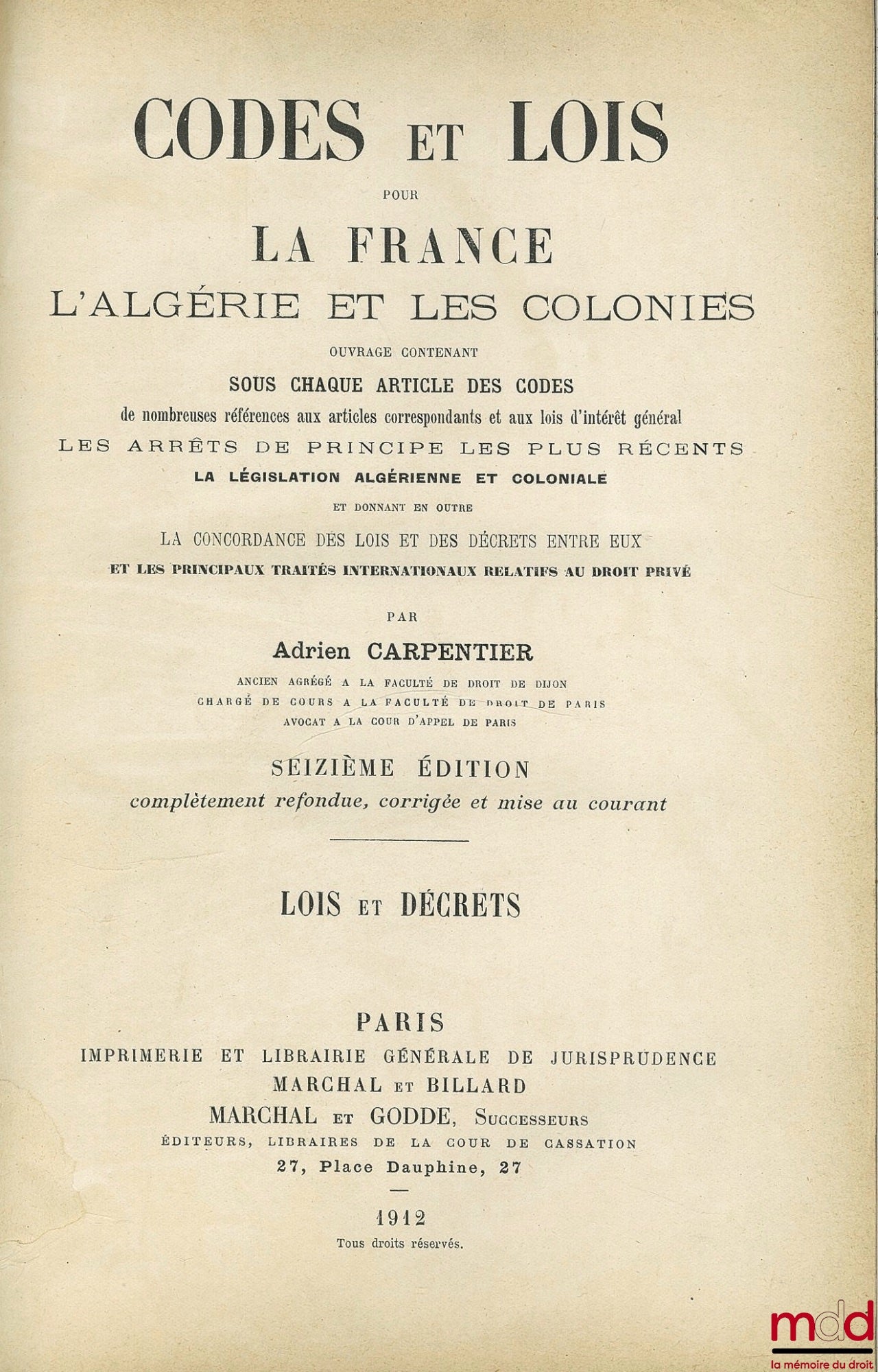[Codes], CARPENTIER (Adrien) – CODES AND LAWS FOR FRANCE, ALGERIA AND THE COLONIES. CODES AND TREATIES. LAWS AND DECREES. Work containing under each article of the codes numerous references to the corresponding articles and to laws of general interest.