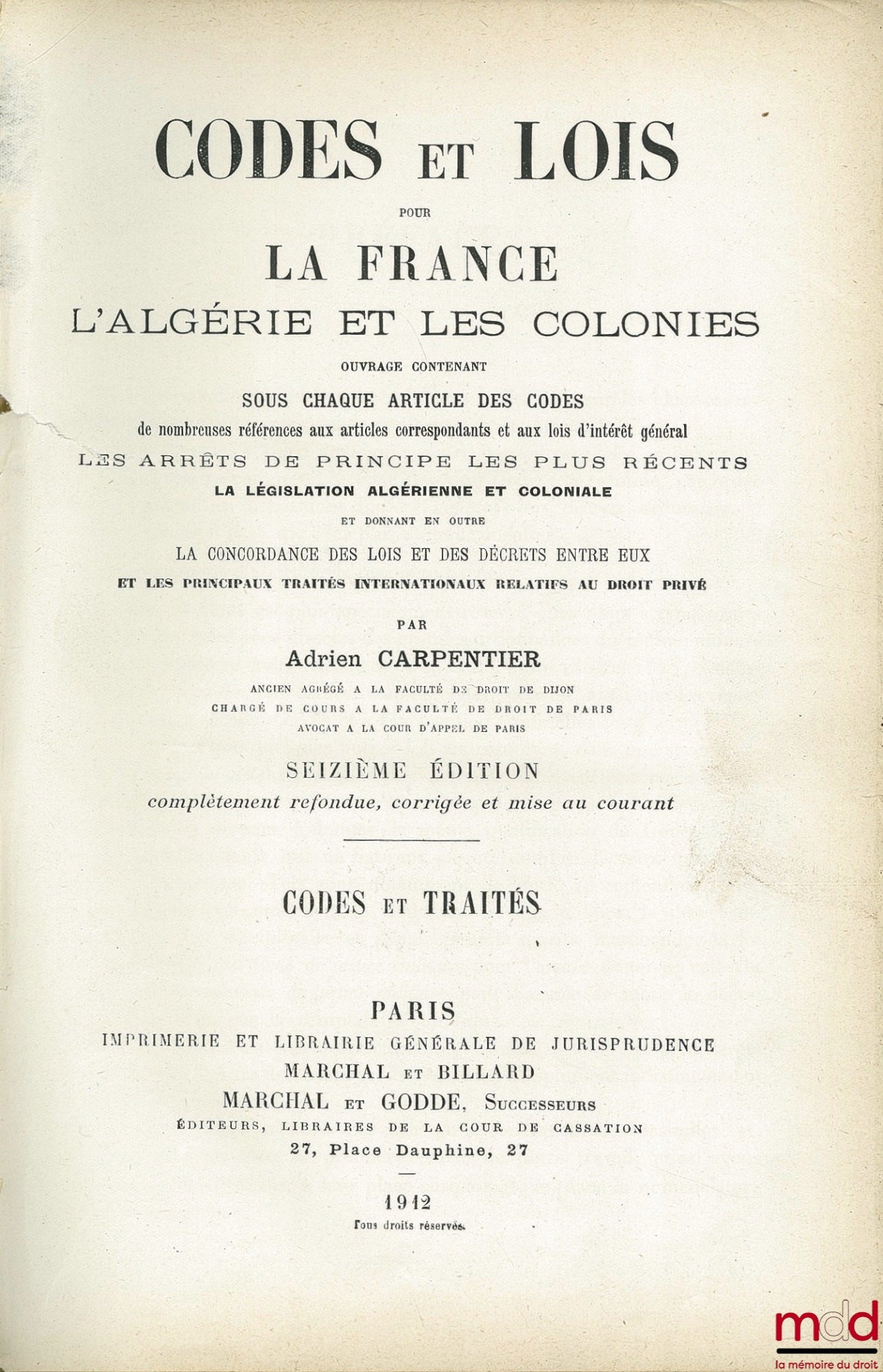[Codes], CARPENTIER (Adrien) – CODES AND LAWS FOR FRANCE, ALGERIA AND THE COLONIES. CODES AND TREATIES. LAWS AND DECREES. Work containing under each article of the codes numerous references to the corresponding articles and to laws of general interest.