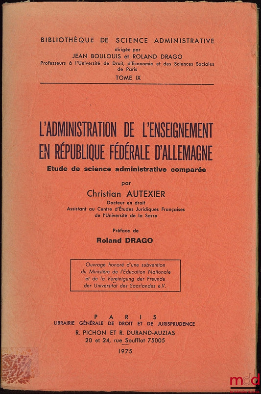 AUTEXIER (Christian) – THE ADMINISTRATION OF EDUCATION IN THE FEDERAL REPUBLIC OF GERMANY, Preface by Roland Drago, Study in Comparative Administrative Science, Library of Administrative Science, vol. IX