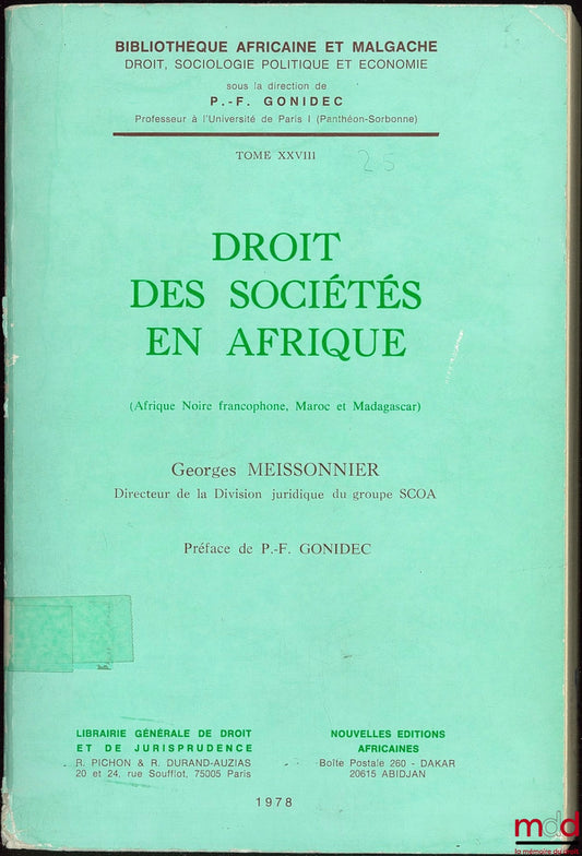 MEISSONNIER (Georges) – DROIT DES SOCIÉTÉS EN AFRIQUE (Afrique noire francophone, Maroc et Madagascar), Préface de P.-F. Gonidec, coll. Bibl. africaine et malgache, droit, sociologie politique et économie, t. XXVII