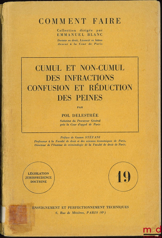 DELESTRÉE (Pol) – CUMUL ET NON-CUMUL DES INFRACTIONS CONFUSION ET RÉDUCTION DES PEINES, Préface de Gaston Stéfani ; Coll. Comment Faire dirigée par Emmanuel Blanc ; Législation Jurisprudence Doctrine n° 19