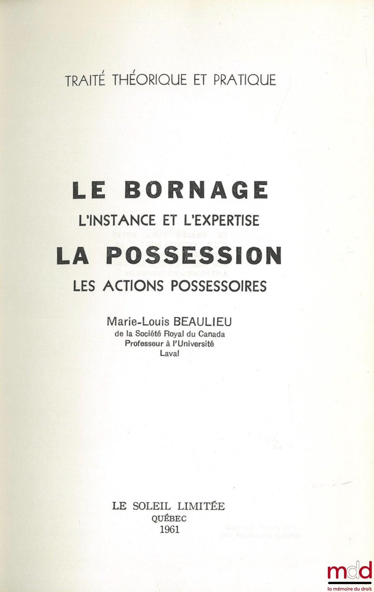 BEAULIEU (Marie-Thérèse) – LE BORNAGE - L’INSTANCE - L’EXPERTISE ; LA POSSESSION - LES ACTIONS POSSESSOIRES ; Traité théorique et pratique