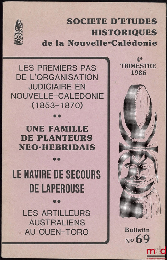[Collectif] – BULLETIN N° 69 DE LA SOCIÉTÉ D’ÉTUDES HISTORIQUES DE LA NOUVELLE CALÉDONIE (S.E.H.), 4e trimestre 1986. Les Premiers pas de l’organisation judiciaire en Nouvelle-Calédonie (1853-1870)