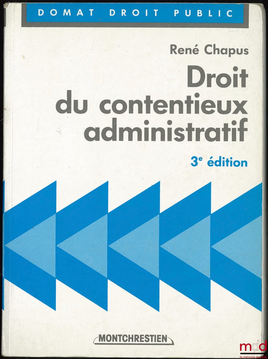 CHAPUS (René) – LAW OF ADMINISTRATIVE LITIGATION, 3rd ed.
