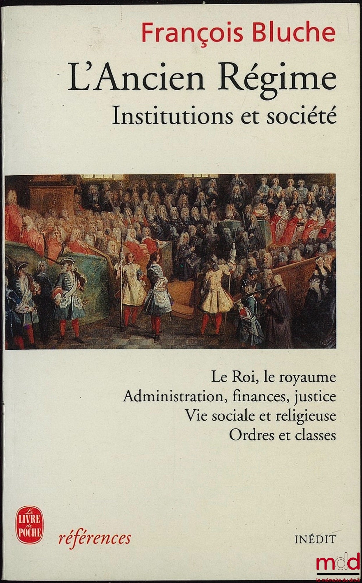 BLUCHE (François) – L’ANCIEN RÉGIME, INSTITUTIONS ET SOCIÉTÉ (Le Roi, le royaume - Administration, finances, justice - Vie sociale et religieuse - Ordres et classes), coll. Inédit