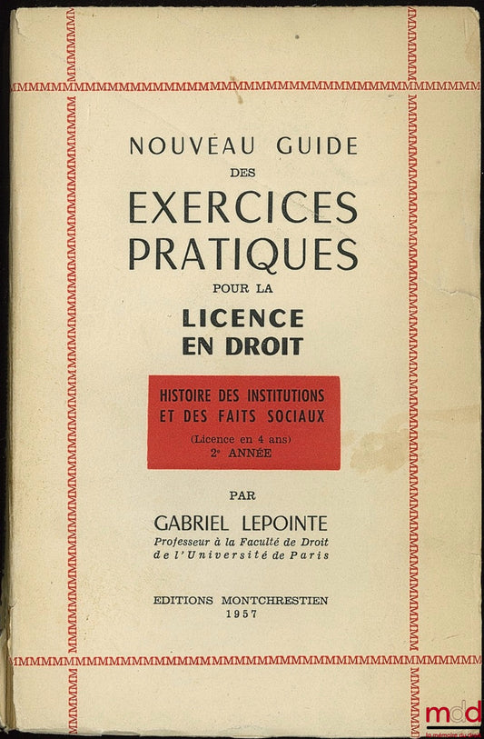 LEPOINTE (Gabriel) – NOUVEAU GUIDE DES EXERCICES PRATIQUES POUR LA LICENCE EN DROIT, Histoire des institutions et des faits sociaux (Licence en 4 ans) 2ère année