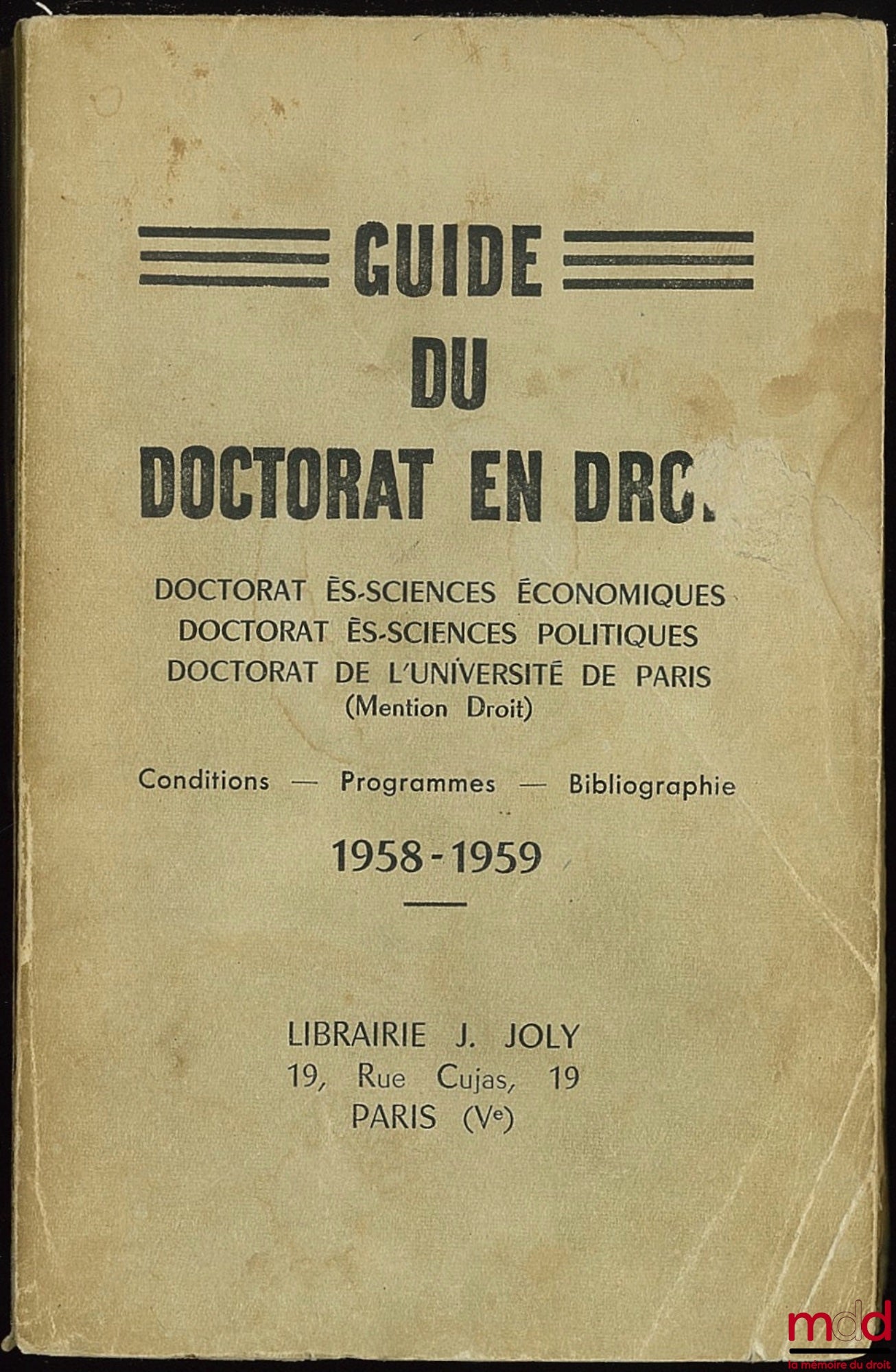 Anonyme – GUIDE DU DOCTORAT EN DROIT. Doctorat ès-sciences économiques, Doctorat ès-sciences politiques ’Doctorat de l’Université de Paris (Mention droit) - Conditions - Programmes - Bibliographie, 1958 - 1959