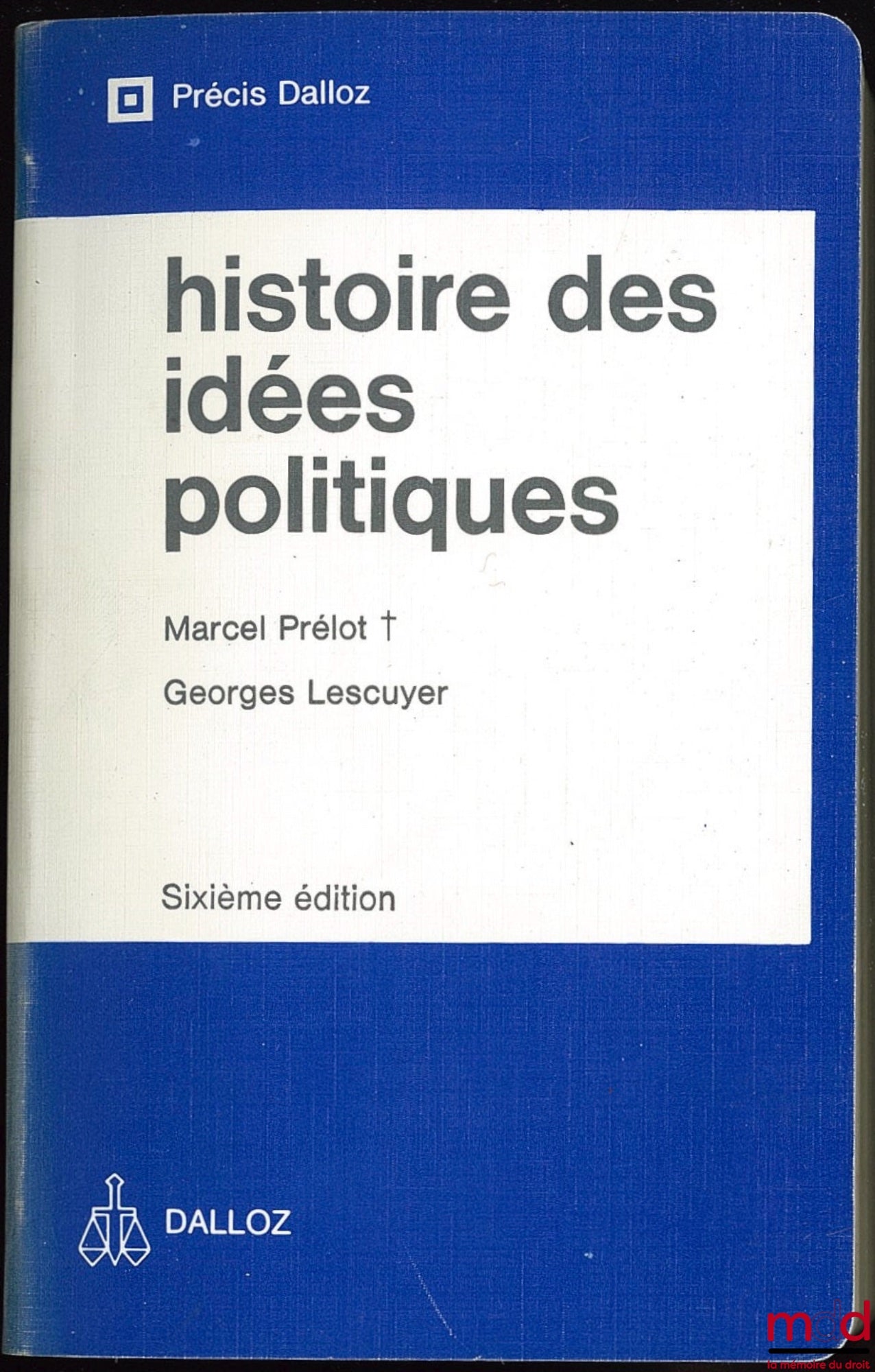PRÉLOT (Marcel) et LESCUYER (Georges) – HISTOIRE DES IDÉES POLITIQUES, Coll. Précis Dalloz, 6e éd.
