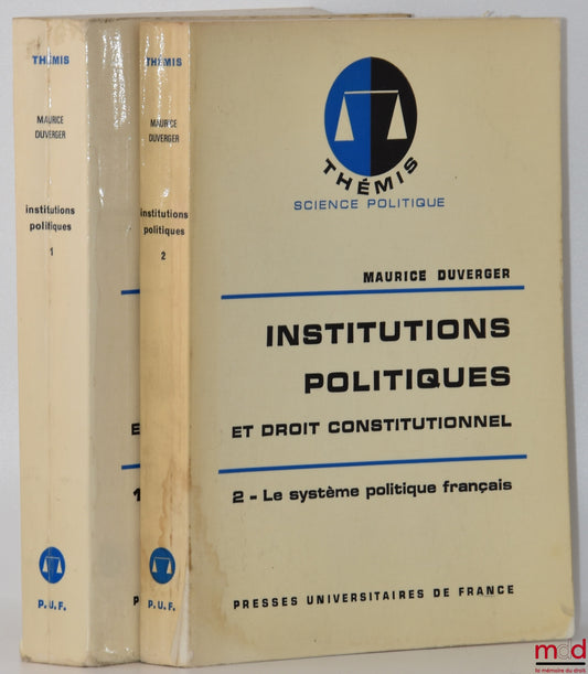 DUVERGER (Maurice) – POLITICAL INSTITUTIONS AND CONSTITUTIONAL LAW, vol. 1: The Major Political Systems; vol. 2: The French Political System, 13th ed., Thémis Collection, Political Science Series