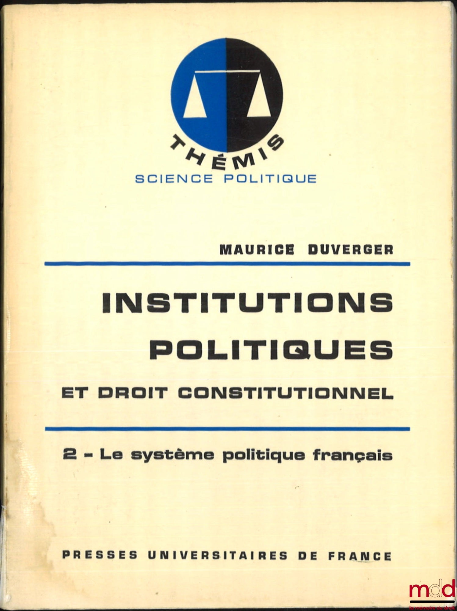 DUVERGER (Maurice) – POLITICAL INSTITUTIONS AND CONSTITUTIONAL LAW, vol. 1: The Major Political Systems; vol. 2: The French Political System, 13th ed., Thémis Collection, Political Science Series