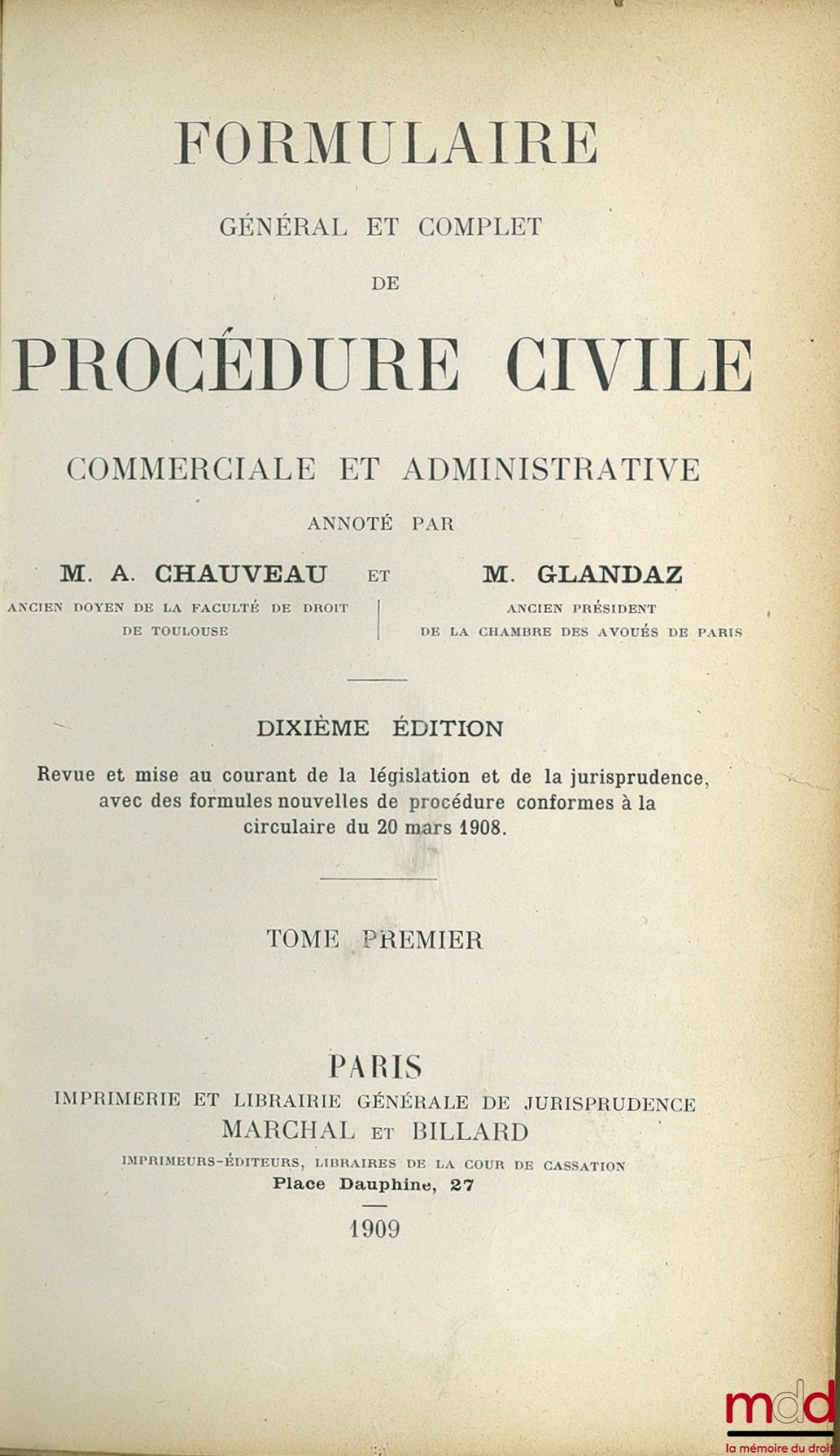 CHAUVEAU (Adolphe) and GLANDAZ (Albert-Sigismond) – GENERAL AND COMPLETE FORMULARY OF CIVIL, COMMERCIAL AND ADMINISTRATIVE PROCEDURE ANNOTATED by AC AND A.-SG, 10th ed., revised and updated with legislation and case law, with formulas