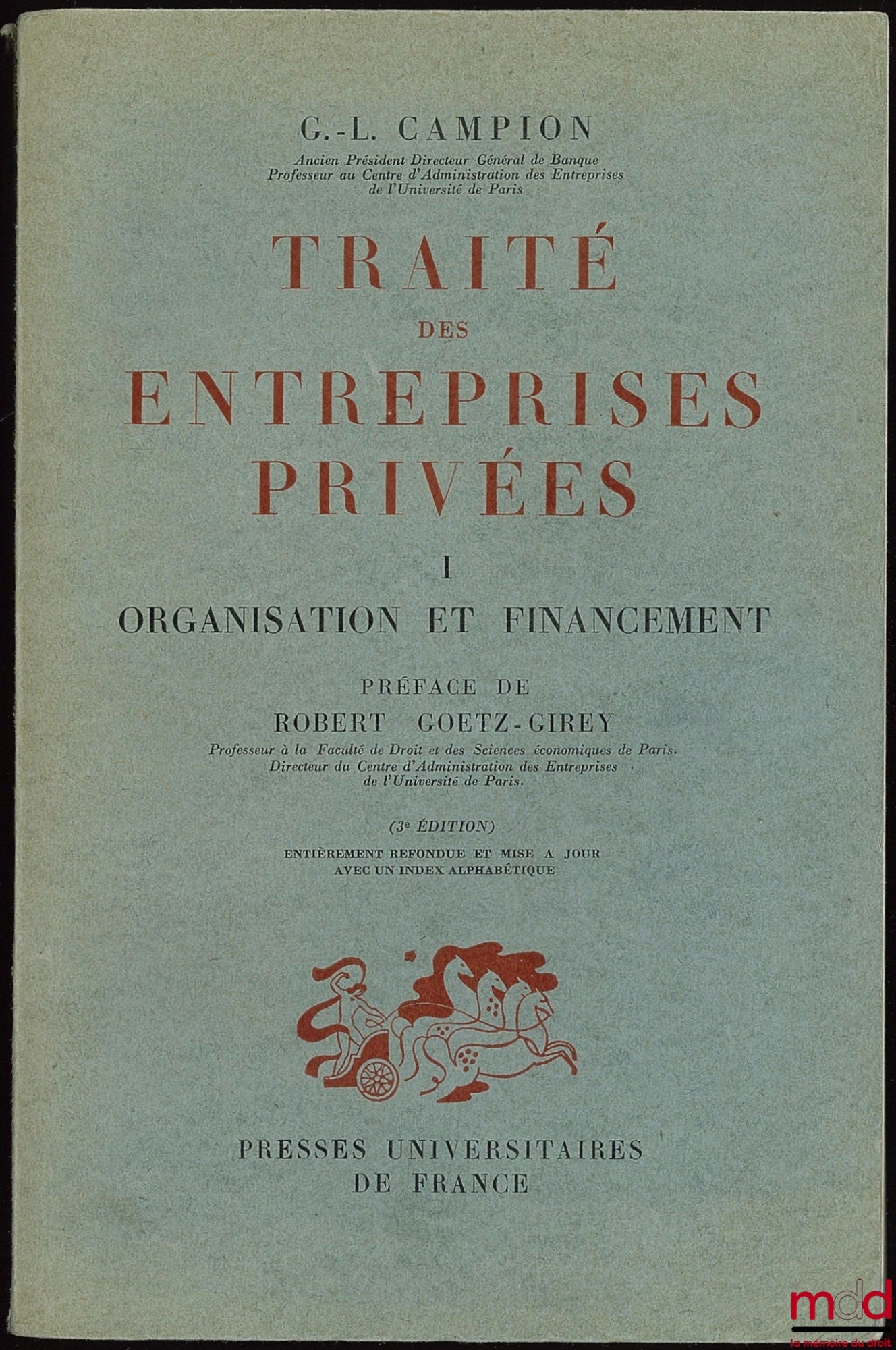 CAMPION (Gabriel-Louis) – TRAITÉ DES ENTREPRISES PRIVÉES, I : Organisation et financement, 3ème éd., Préface de Robert Goetz-Girey