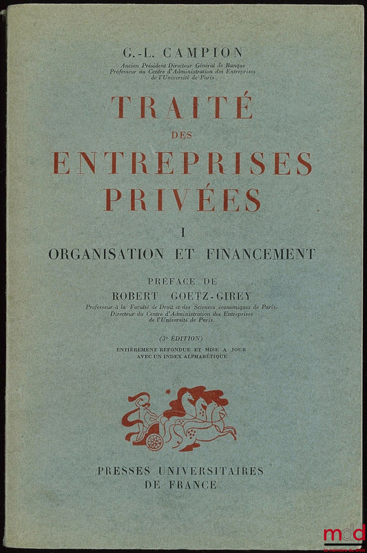 CAMPION (Gabriel-Louis) – TRAITÉ DES ENTREPRISES PRIVÉES, I : Organisation et financement, 3ème éd., Préface de Robert Goetz-Girey