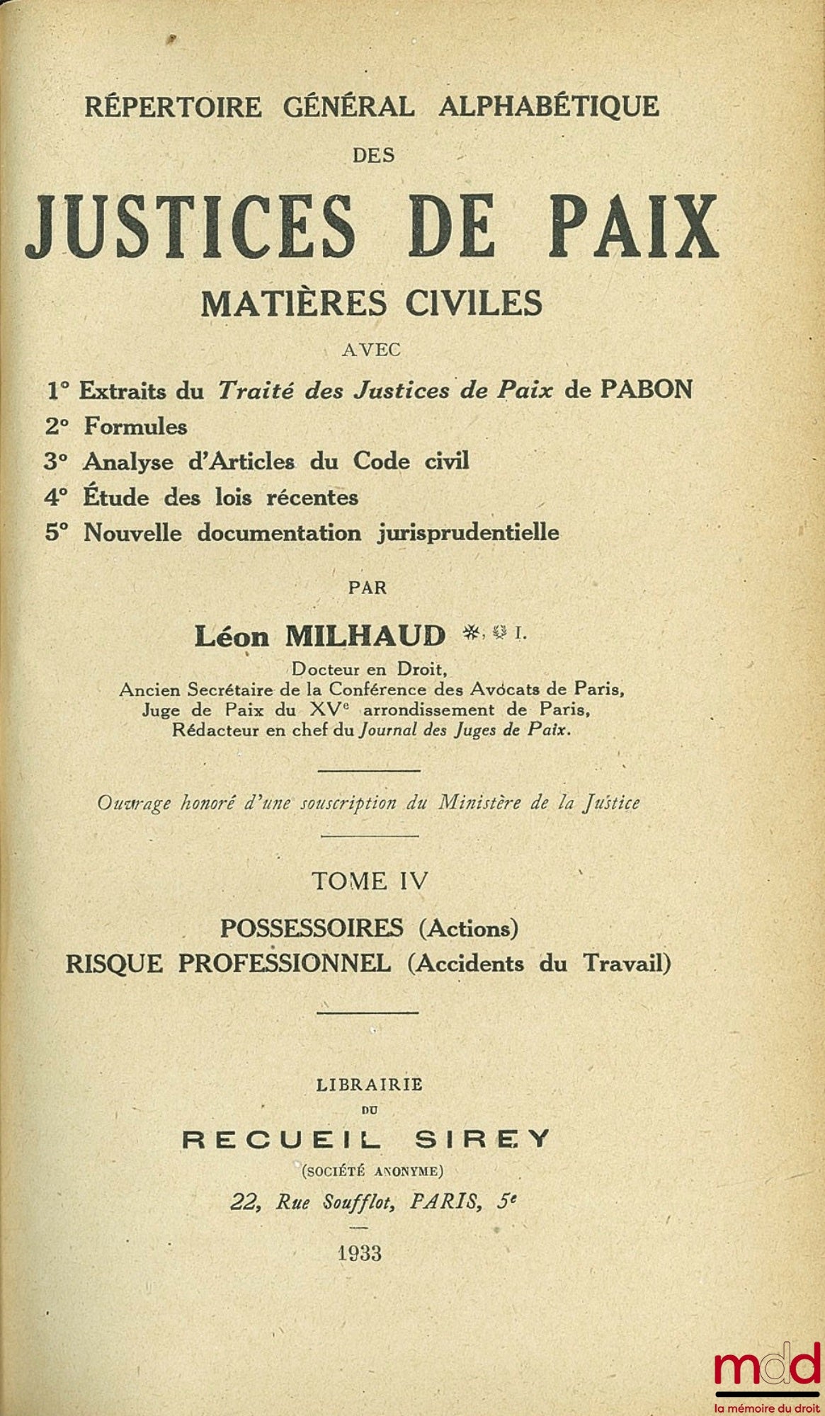 MILHAUD (Léon) – RÉPERTOIRE GÉNÉRAL ALPHABÉTIQUE DES JUSTICES DE PAIX - MATIÈRES CIVILES avec 1° Extraits du Traité des Justices de Paix de PABON - 2° Formules - 3° Analyse d’articles du Code civil - 4° Étude des lois récentes - 5° Nouvelle documentation