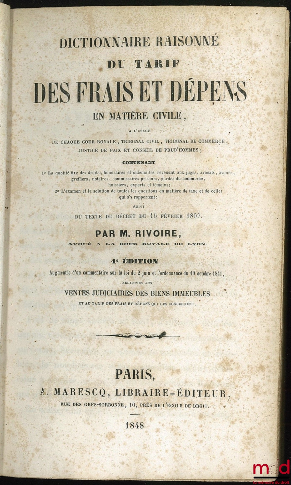RIVOIRE (Henri-Féréol) – DICTIONNAIRE RAISONNÉ DU TARIF DES FRAIS ET DÉPENS EN MATIÈRE CIVILE, À L’USAGE DE CHAQUE COUR ROYALE, TRIBUNAL CIVIL, TRIBUNAL DE COMMERCE, JUSTICE DE PAIX ET CONSEIL DE PRUD’HOMMES ; Contenant 1° la quotité fixe des droits, hono