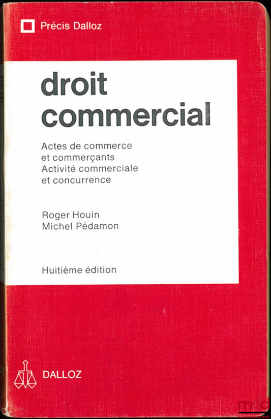 HOUIN (Roger) and PÉDAMON (Michel) – COMMERCIAL LAW: Commercial Acts and Merchants - Commercial Activity and Competition, 8th ed., Dalloz Concise Series